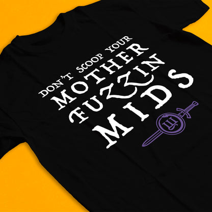 "Don't Scoop Your Mother Fuzzin' Mids" Tee