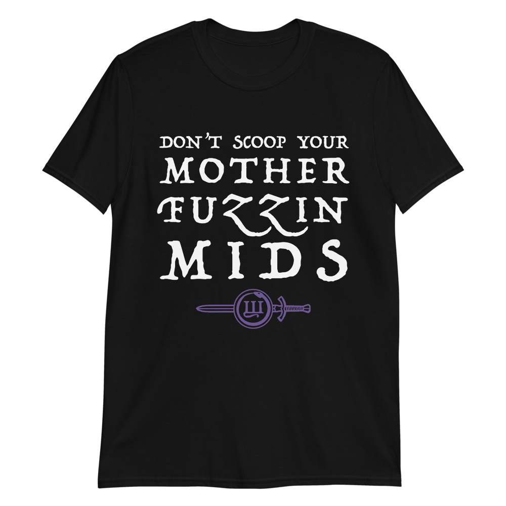 "Don't Scoop Your Mother Fuzzin' Mids" Tee