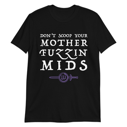 "Don't Scoop Your Mother Fuzzin' Mids" Tee